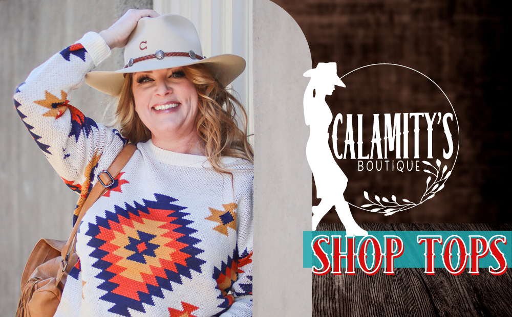 You can Shop Tops here!  Shop Online with Calamity’s Boutique or in Store located on Main Street in the historic downtown of Livingston, MT. Free Shipping on Qualified Orders.