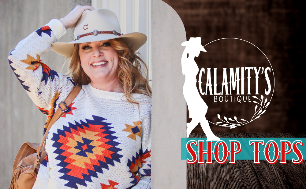You can Shop Tops here!  Shop Online with Calamity’s Boutique or in Store located on Main Street in the historic downtown of Livingston, MT. Free Shipping on Qualified Orders. 