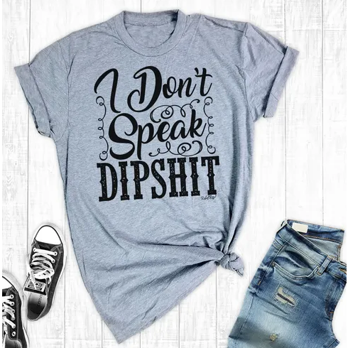 I don't speak Dips#$% Graphic T-Graphic Tee-[Womens_Boutique]-[NFR]-[Rodeo_Fashion]-[Western_Style]-Calamity's LLC