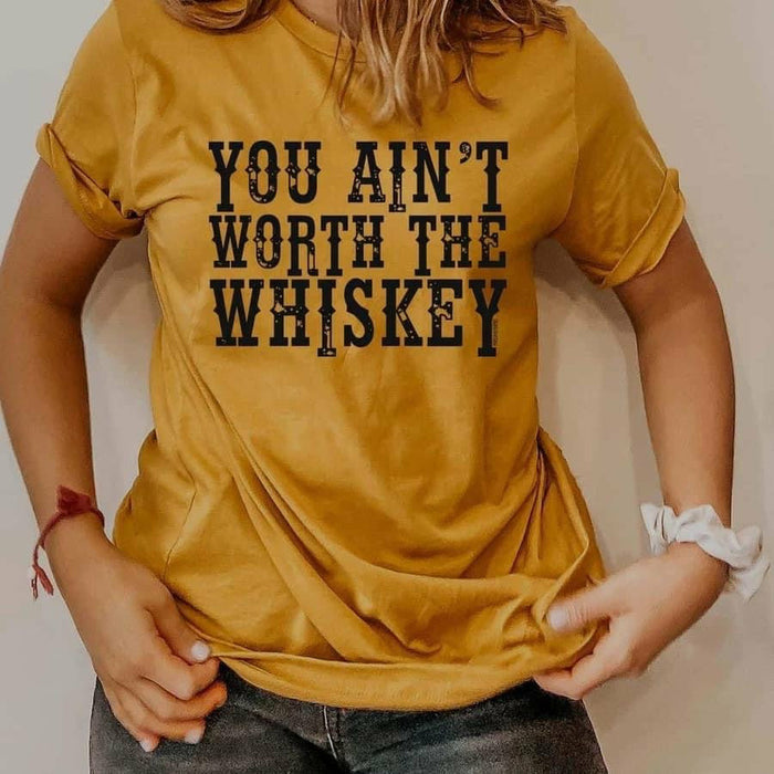 You Ain't Worth the Whiskey-[Womens_Boutique]-[NFR]-[Rodeo_Fashion]-[Western_Style]-Calamity's LLC