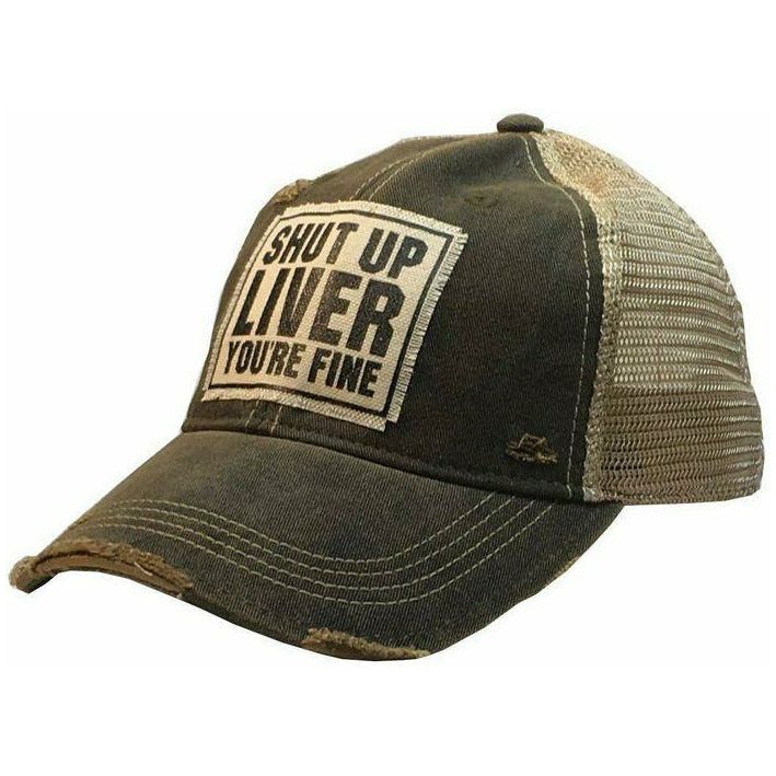 Shut Up Liver You're Fine Distressed Trucker Cap-Hat-[Womens_Boutique]-[NFR]-[Rodeo_Fashion]-[Western_Style]-Calamity's LLC